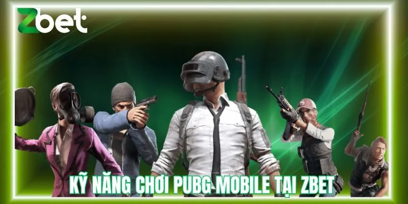 Kỹ năng chơi PUPG tại Zbet
